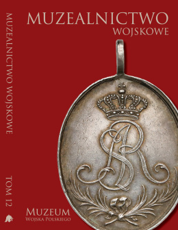 Muzealnictwo Wojskowe. Tom 12.