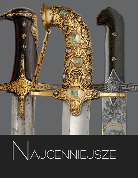 Najcenniejsze tom 4. Szable polskie i europejskie. XVI-XX wiek. Najcenniejsze tom 4. Szable polskie i europejskie. XVI-XX wiek.