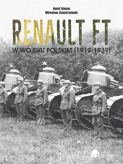 Kamil Stepan, Mirosław Zientarzewski. Publikacja Renault FT w Wojsku Polskim (1919-1939) Kamil Stepan, Mirosław Zientarzewski. Publikacja Renault FT w Wojsku Polskim (1919-1939)